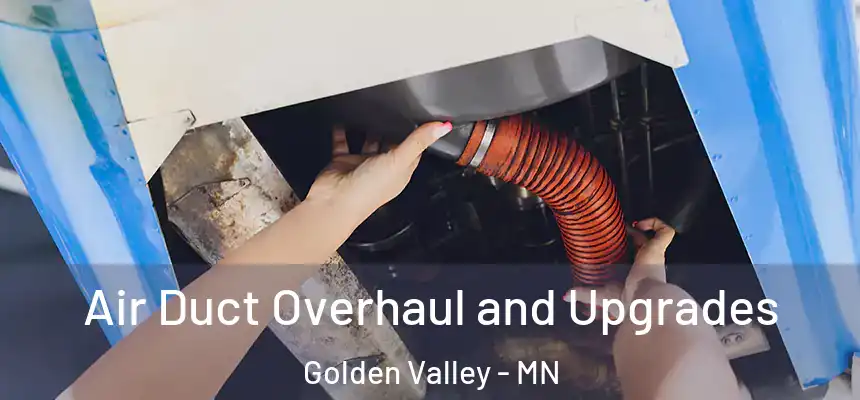 Air Duct Overhaul and Upgrades Golden Valley - MN