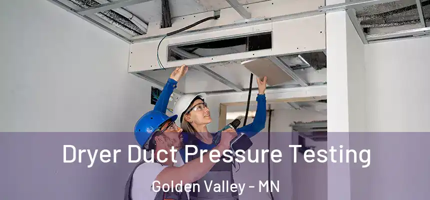  Dryer Duct Pressure Testing Golden Valley - MN