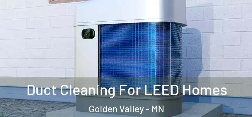 Duct Cleaning For LEED Homes Golden Valley - MN