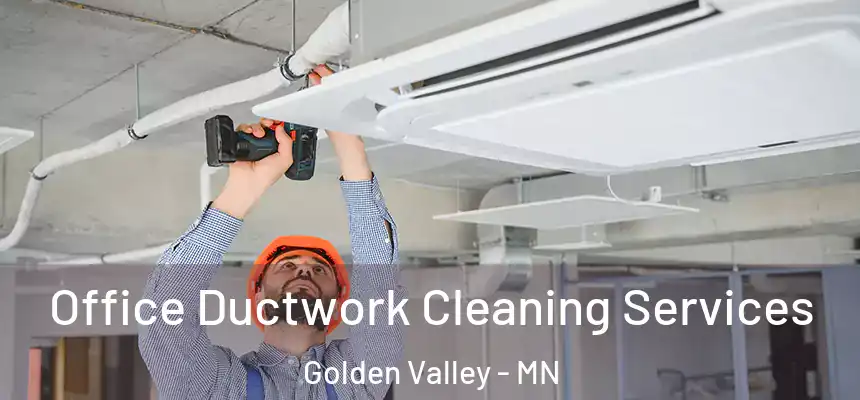  Office Ductwork Cleaning Services Golden Valley - MN