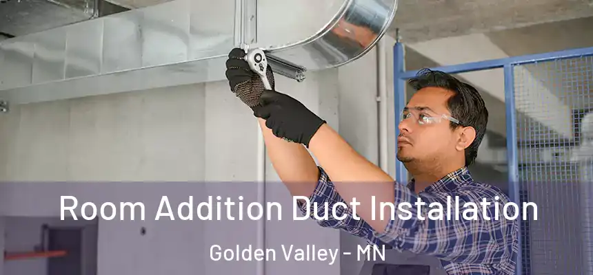  Room Addition Duct Installation Golden Valley - MN